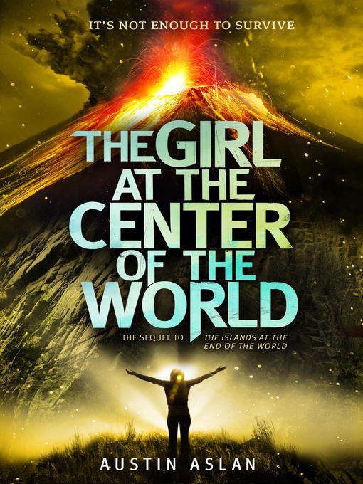 Title details for The Girl at the Center of the World by Austin Aslan - Available
